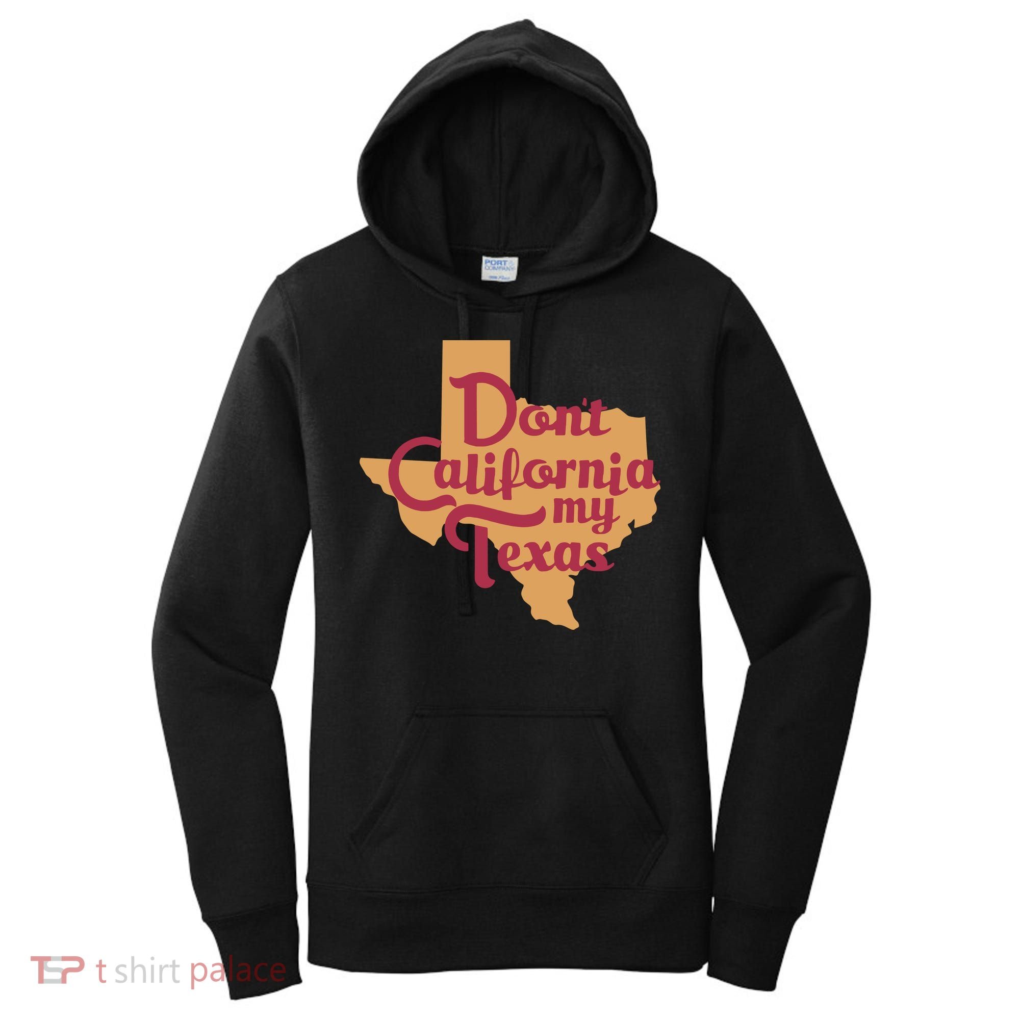 Dont California My Texas Women's Hoodie