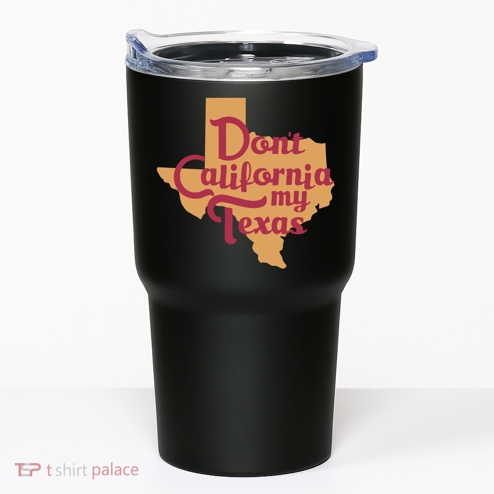 Dont California My Texas Tumbler