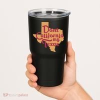 Dont California My Texas Tumbler thumb 2