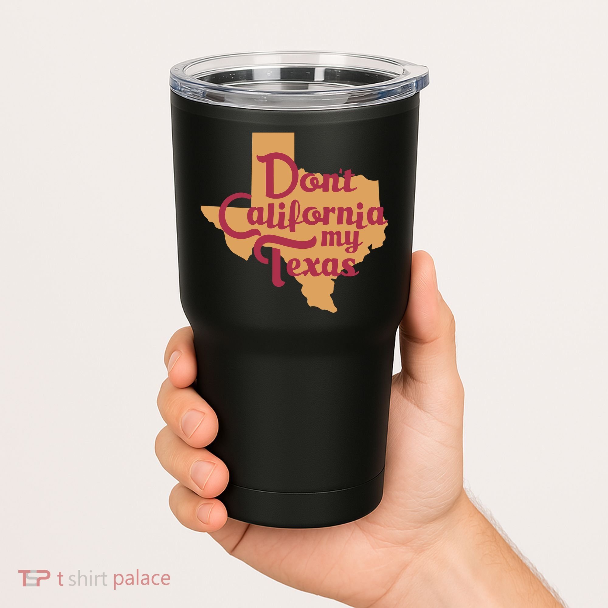 Dont California My Texas Tumbler
