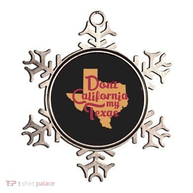 Dont California My Texas Ornament