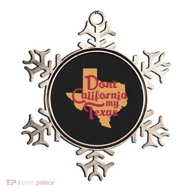 Dont California My Texas Ornament