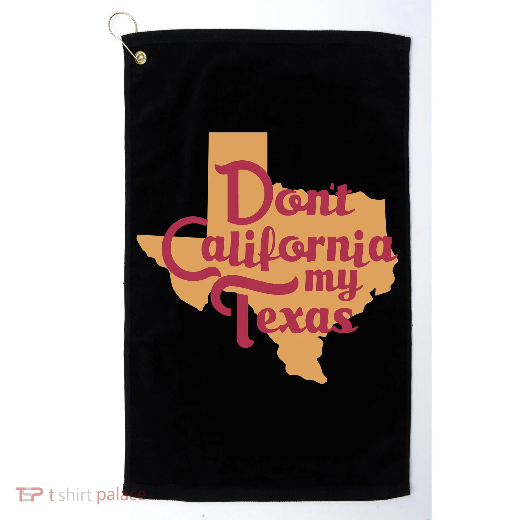 Dont California My Texas Golf Towel