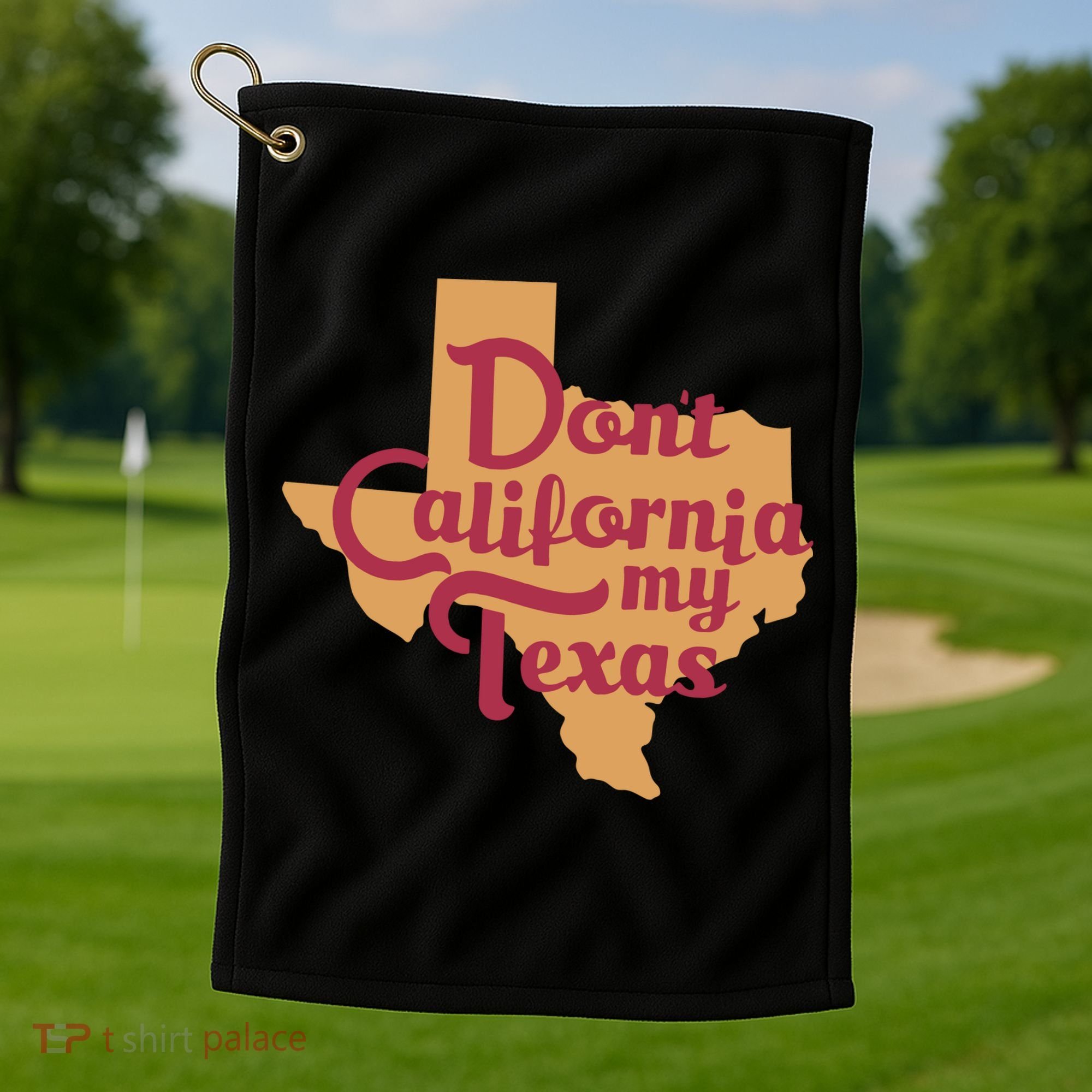 Dont California My Texas Golf Towel