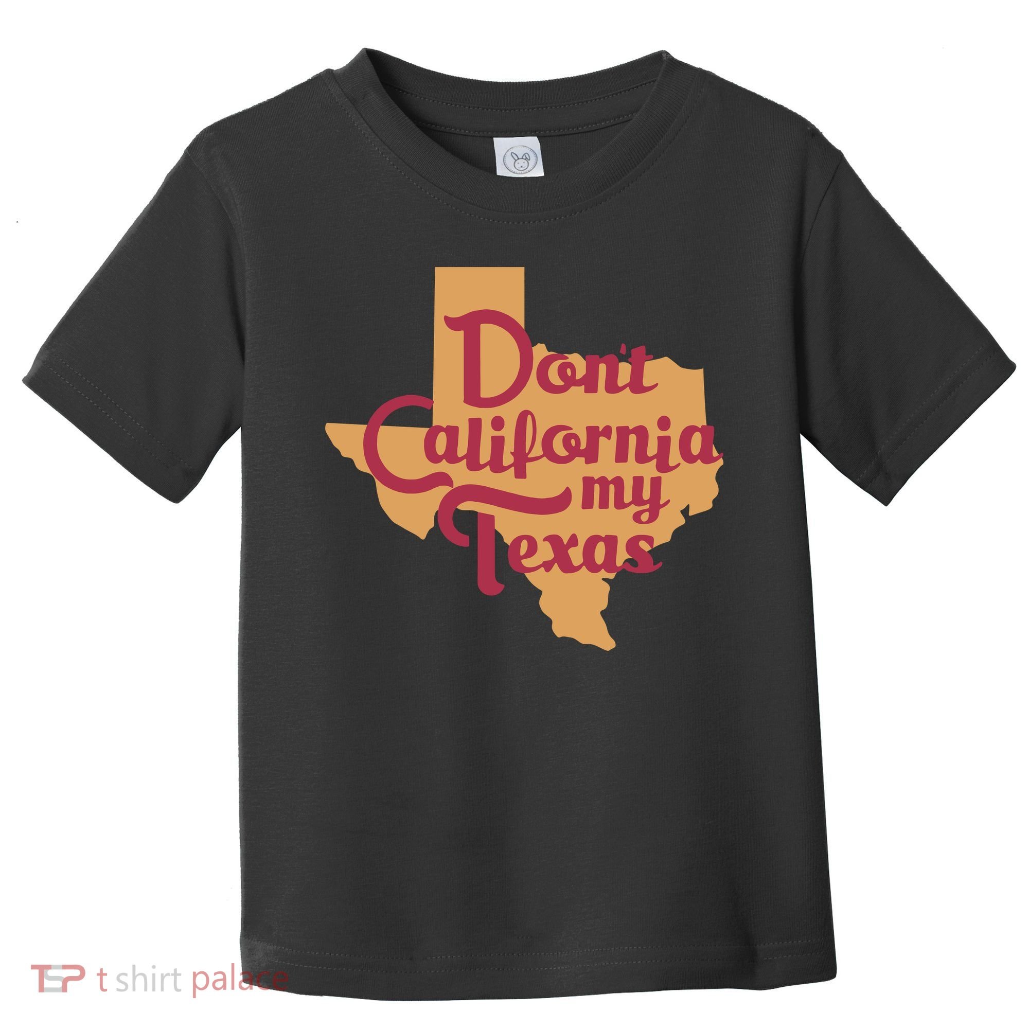 Dont California My Texas Toddler T-Shirt