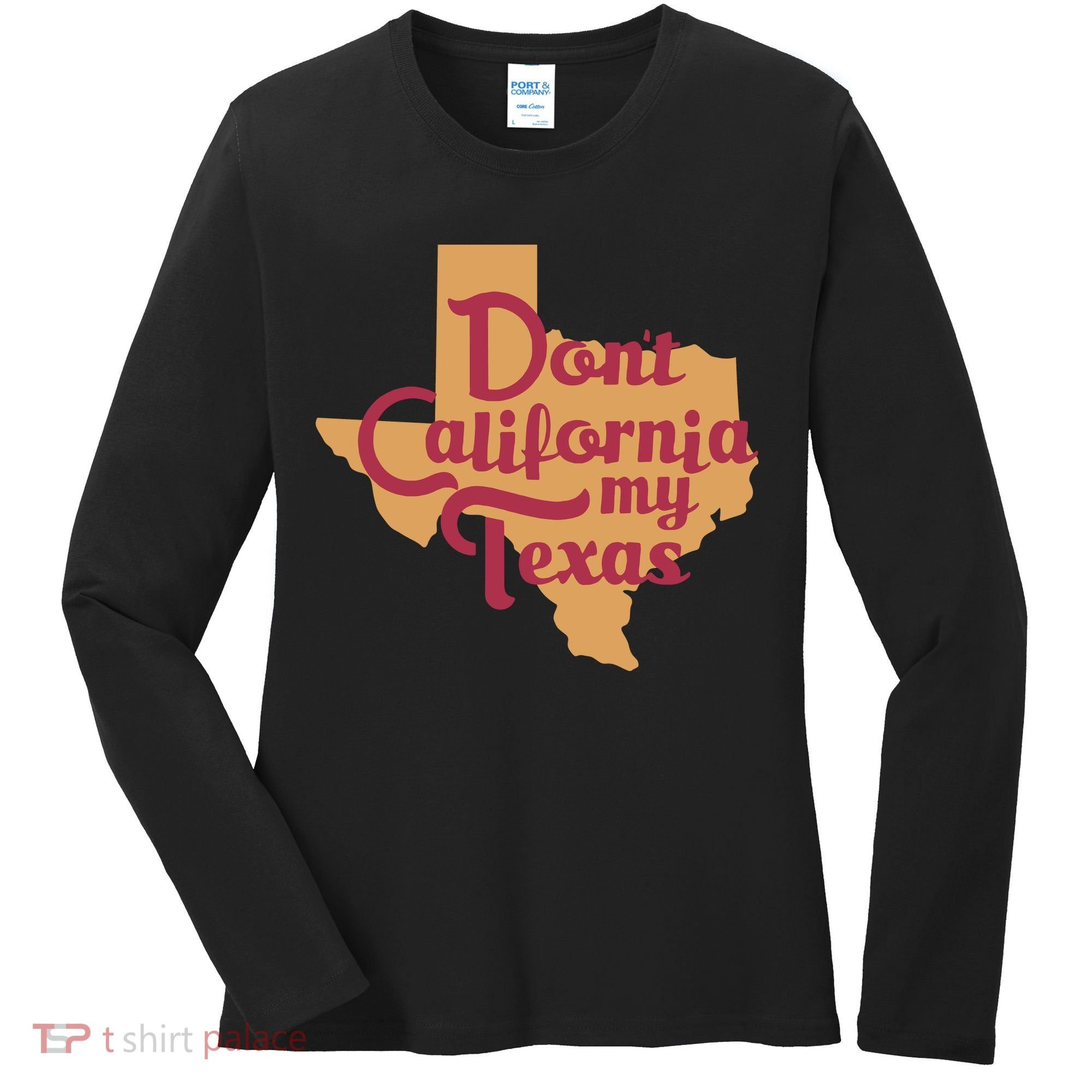 Dont California My Texas Women's Long Sleeve Shirt