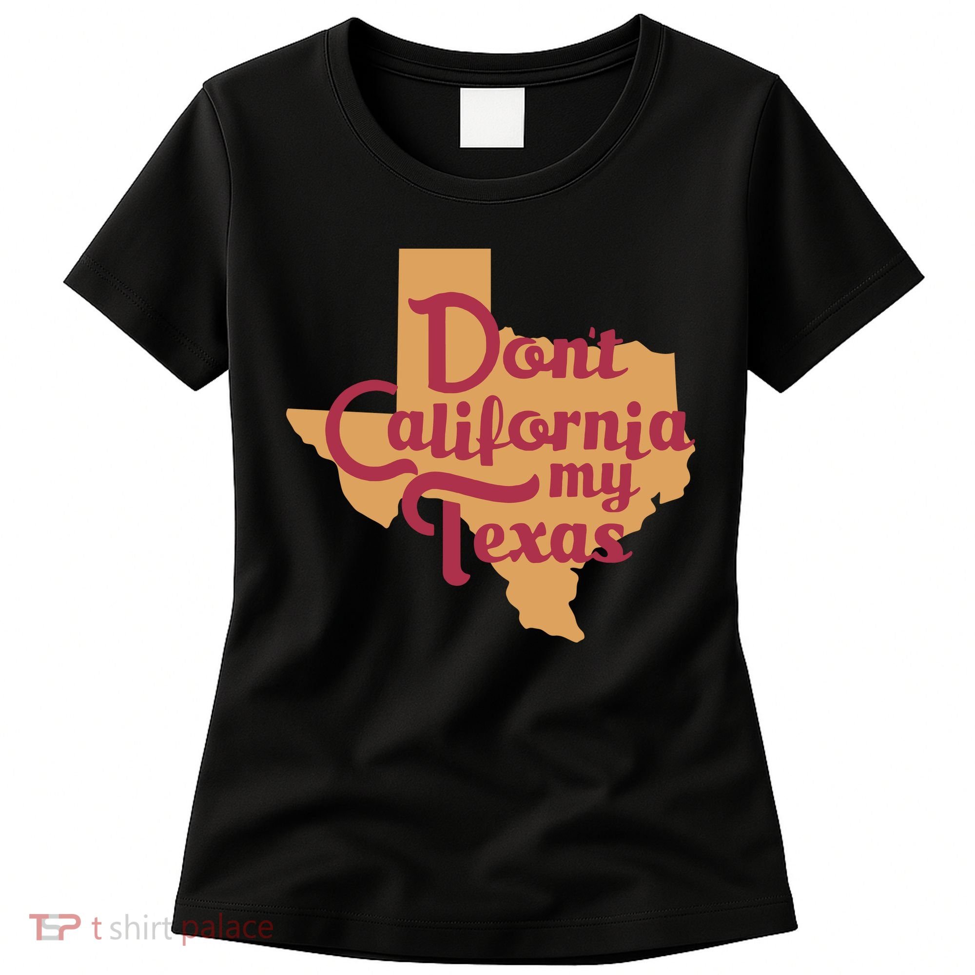 Dont California My Texas Women's T-Shirt