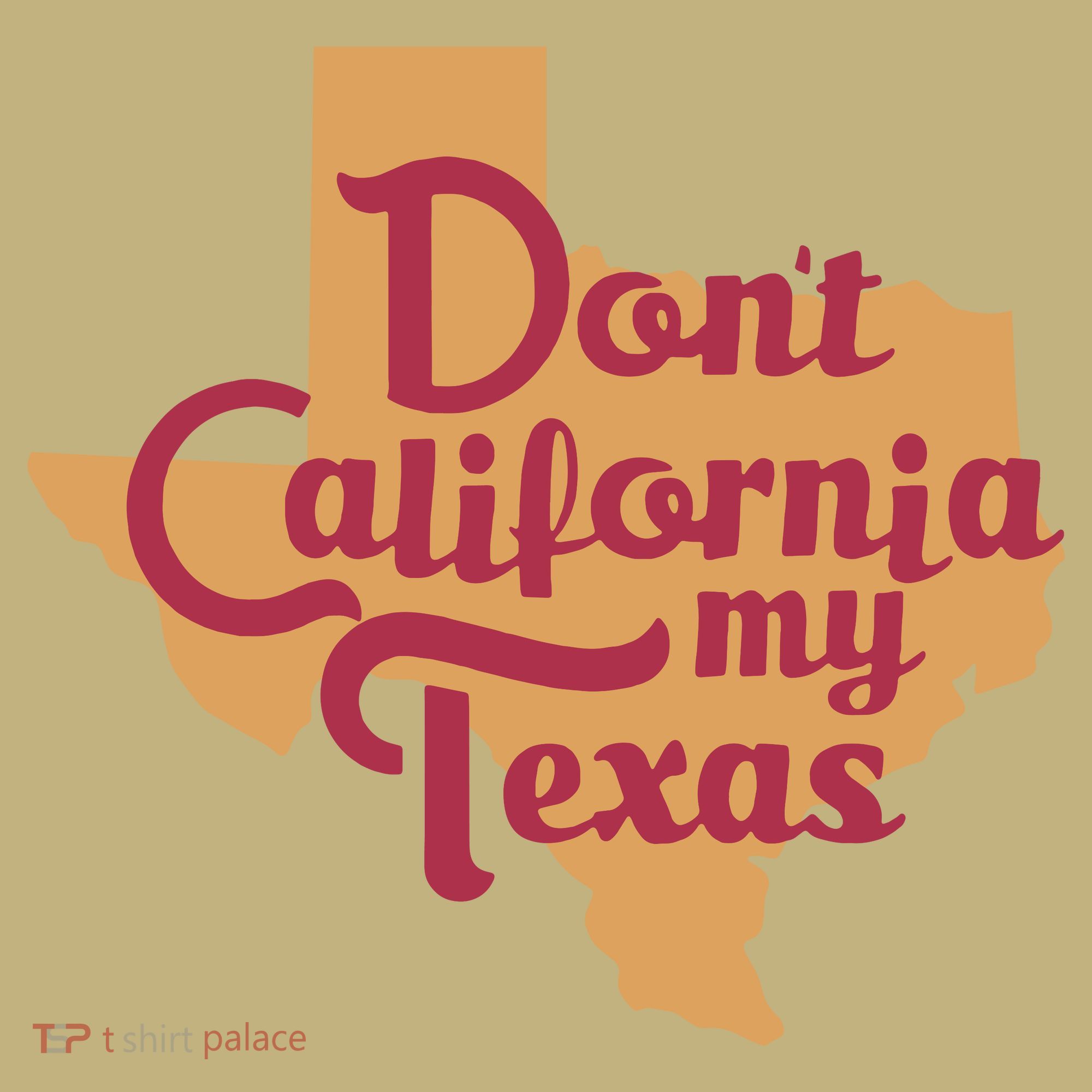 Dont California My Texas Sweatshirt