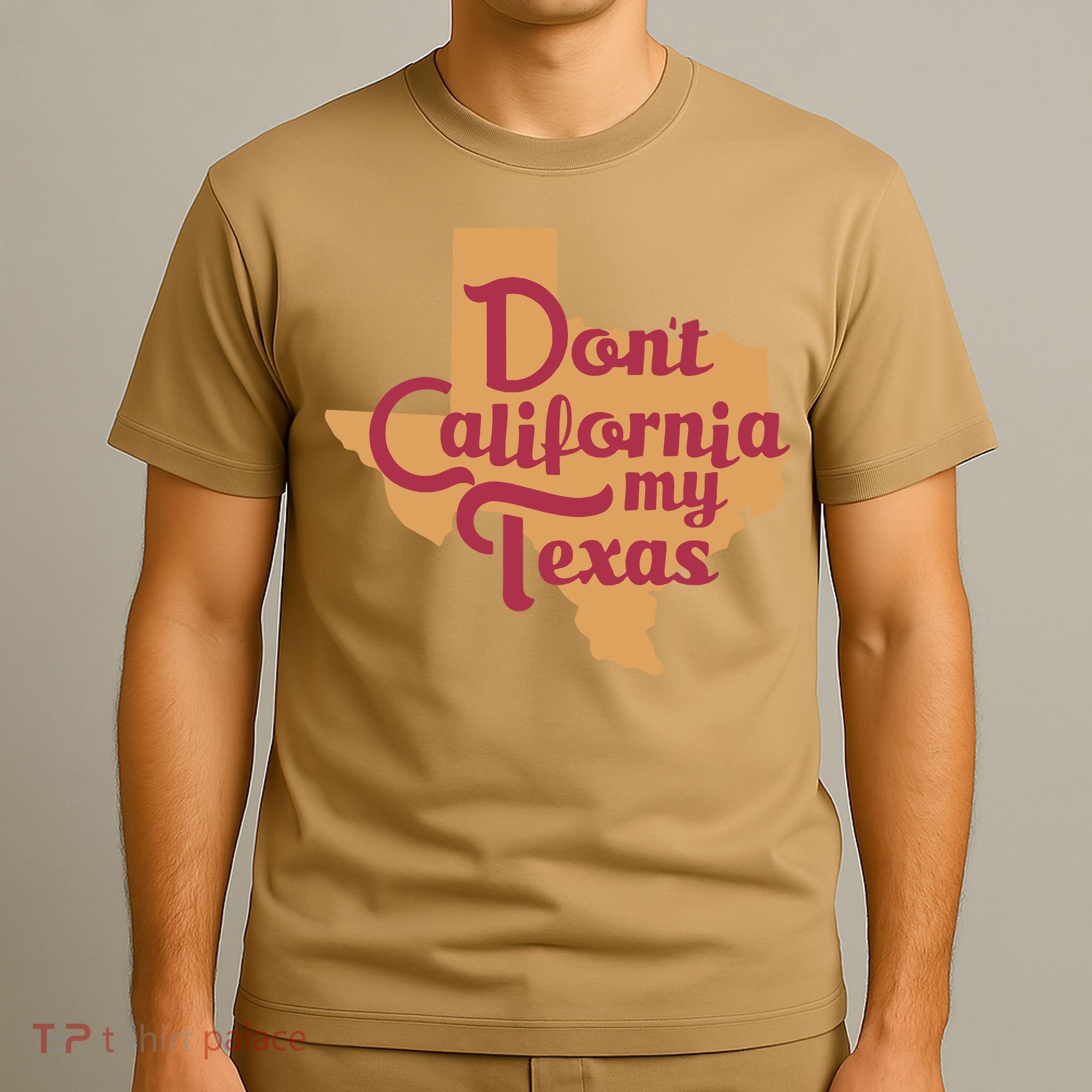 Dont California My Texas T-Shirt