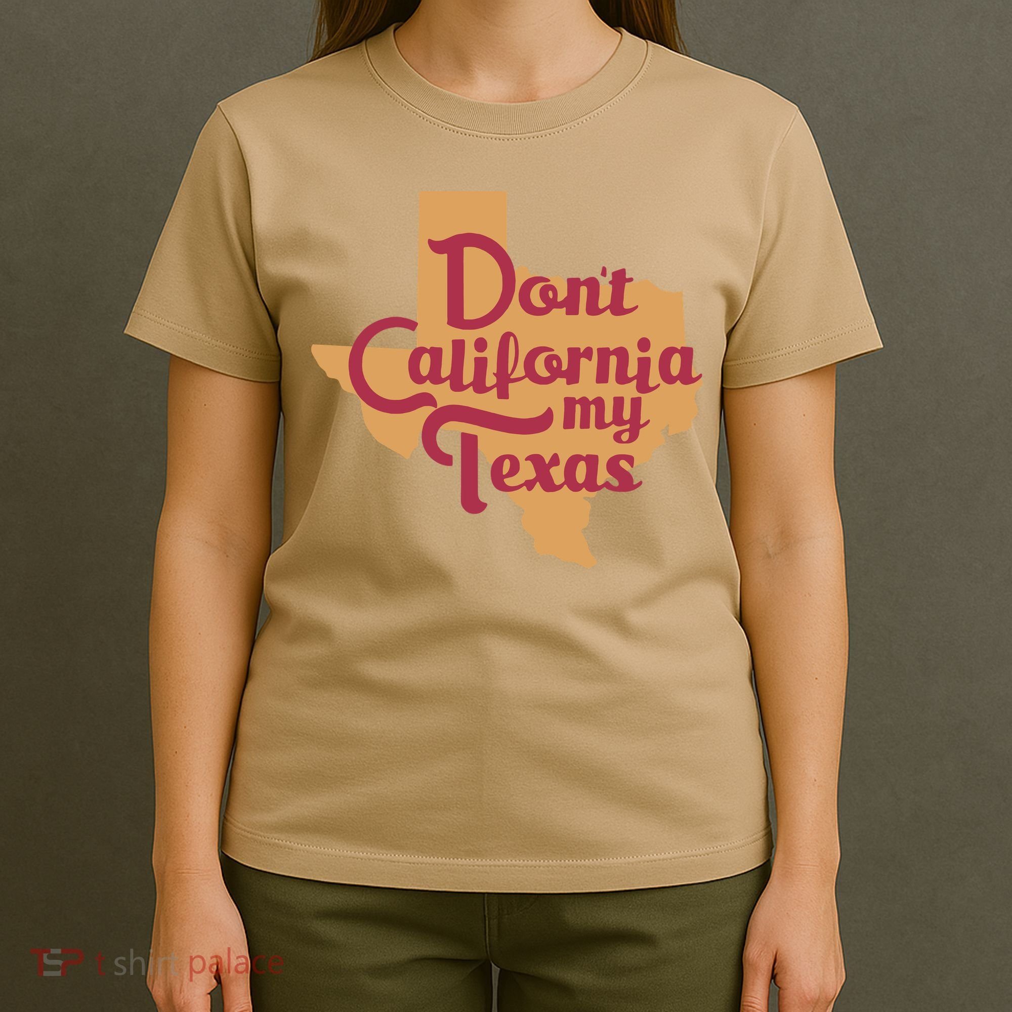 Dont California My Texas T-Shirt