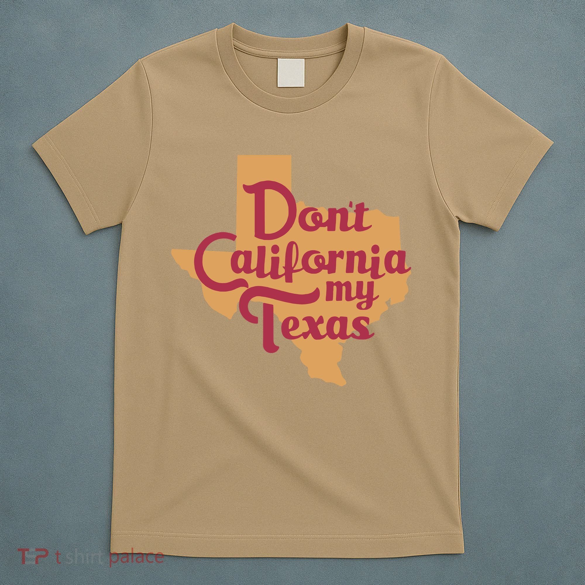 Dont California My Texas T-Shirt