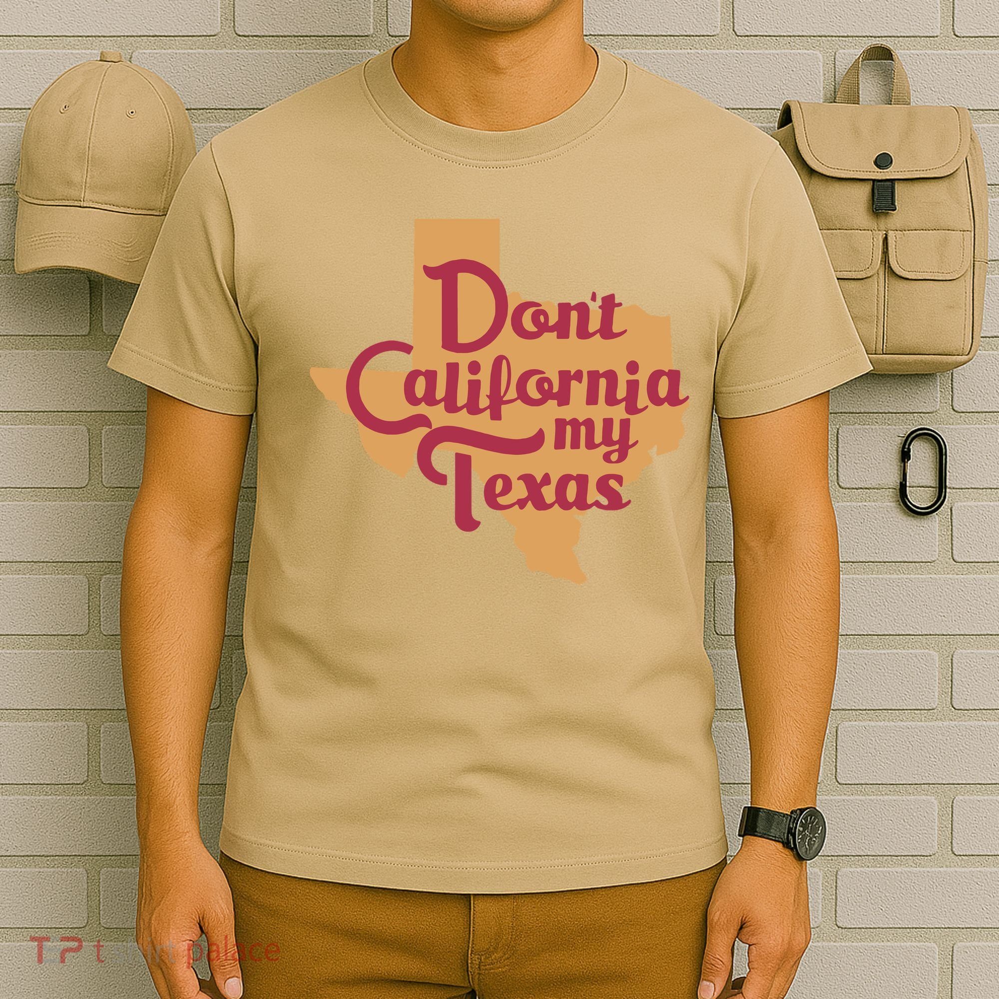 Dont California My Texas T-Shirt