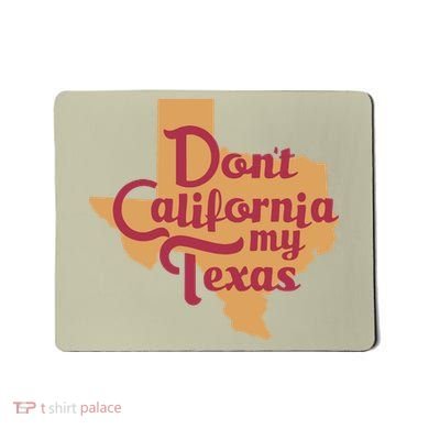 Dont California My Texas Mousepad