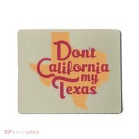 Dont California My Texas Mousepad thumb 0
