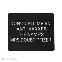 Don’T Call Me An Anti Vaxxer The Name’S Mrs Doubt Pfizer Mousepad thumb 0