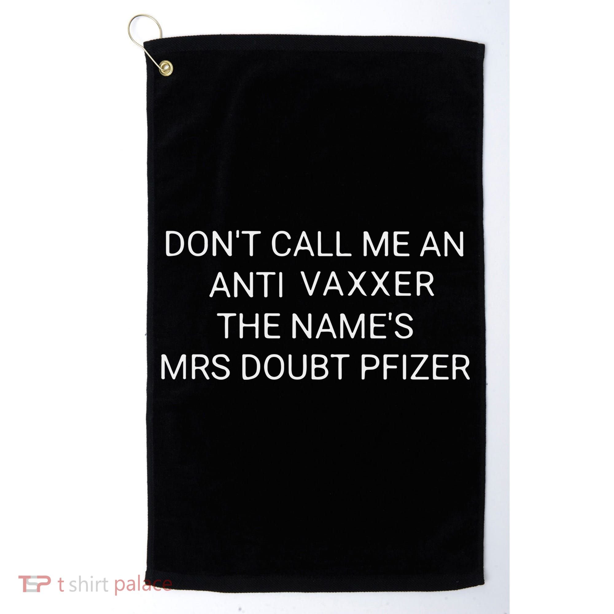 Don’T Call Me An Anti Vaxxer The Name’S Mrs Doubt Pfizer Golf Towel