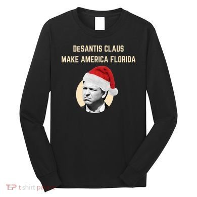 Desantis Claus Make America Florida Christmas Long Sleeve Shirt