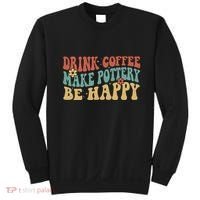Drink Coffee Make Pottery Be Happy Groovy Pottery Artist Sweatshirt thumb 0