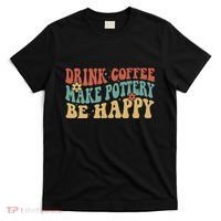 Drink Coffee Make Pottery Be Happy Groovy Pottery Artist T-Shirt thumb 0