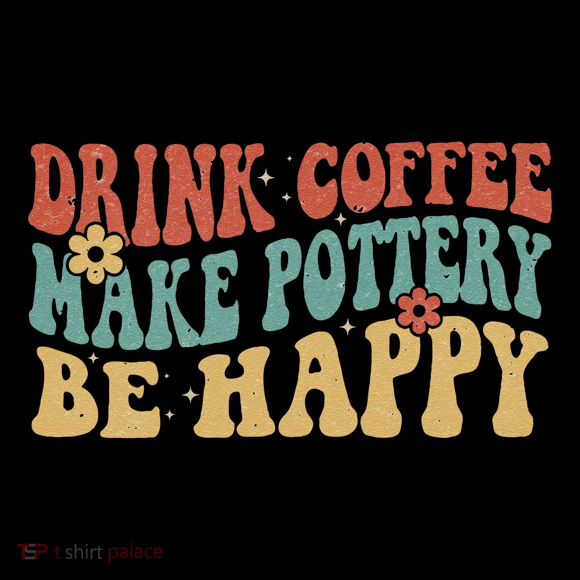 Drink Coffee Make Pottery Be Happy Groovy Pottery Artist Coffee Mug