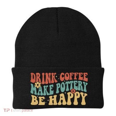 Drink Coffee Make Pottery Be Happy Groovy Pottery Artist Beanie