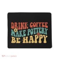 Drink Coffee Make Pottery Be Happy Groovy Pottery Artist Mousepad thumb 0