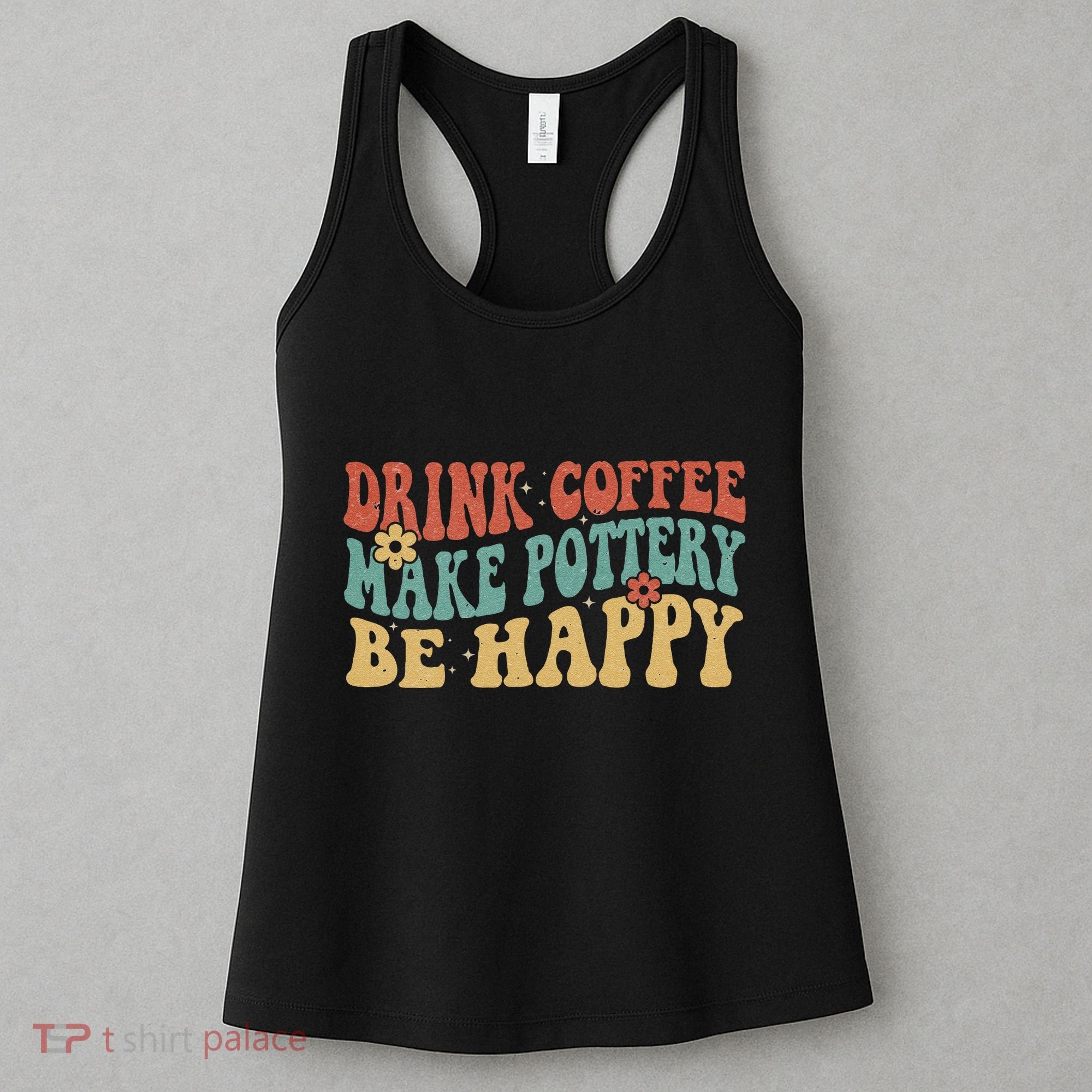 Drink Coffee Make Pottery Be Happy Groovy Pottery Artist Women's Tank Top