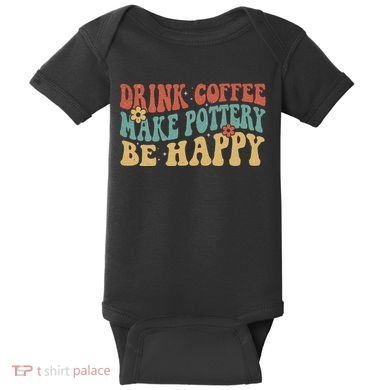 Drink Coffee Make Pottery Be Happy Groovy Pottery Artist Baby Bodysuit