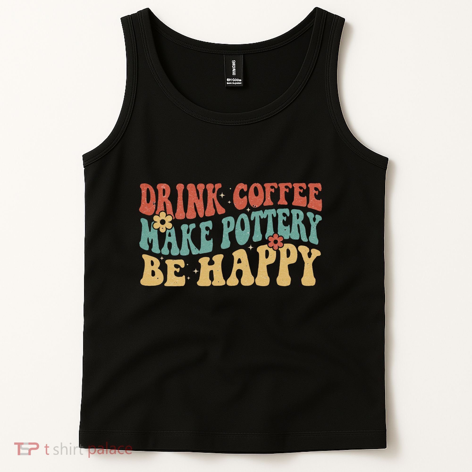 Drink Coffee Make Pottery Be Happy Groovy Pottery Artist Tank Top