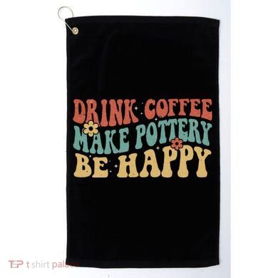 Drink Coffee Make Pottery Be Happy Groovy Pottery Artist Golf Towel