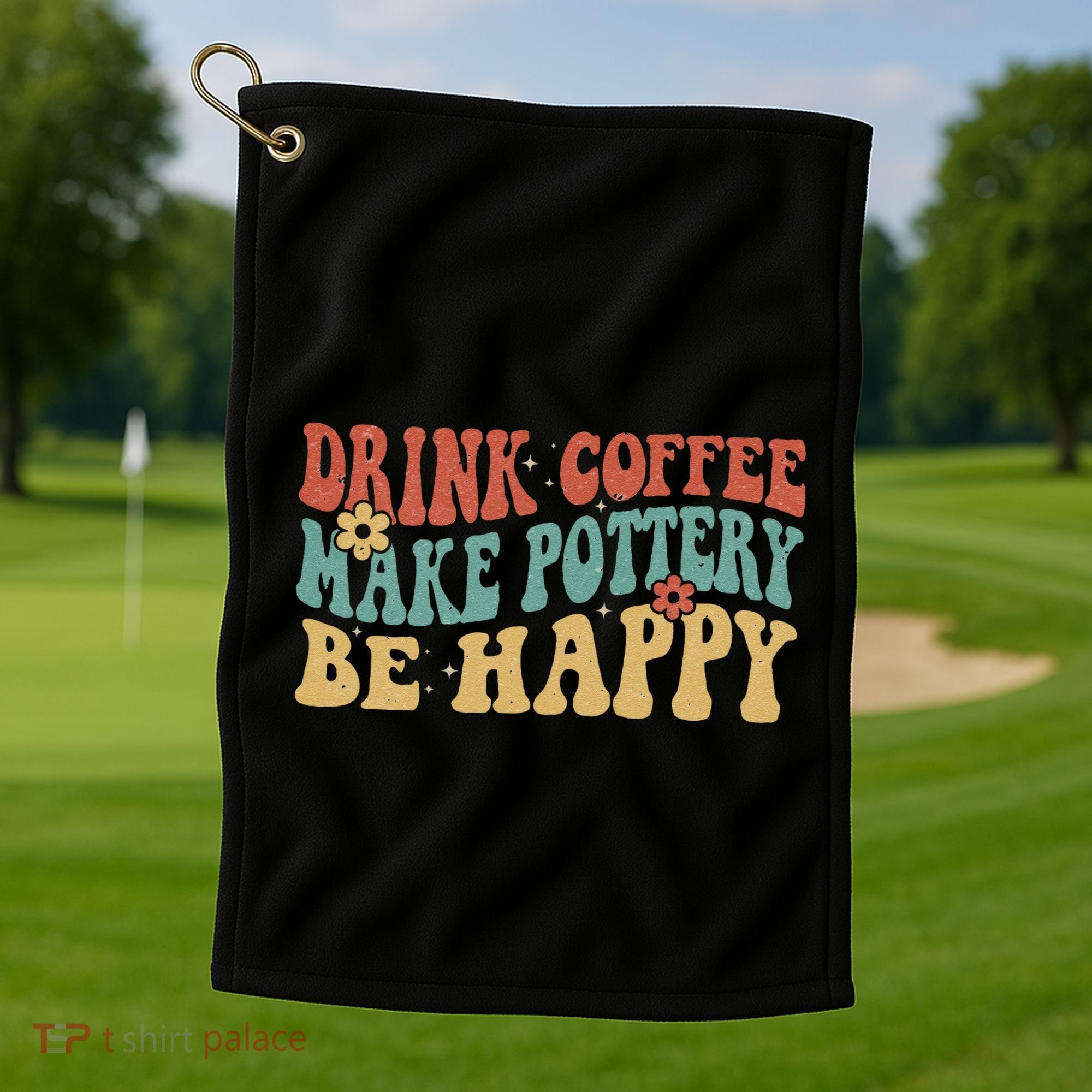Drink Coffee Make Pottery Be Happy Groovy Pottery Artist Golf Towel