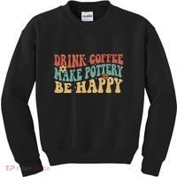 Drink Coffee Make Pottery Be Happy Groovy Pottery Artist Kids Sweatshirt thumb 0