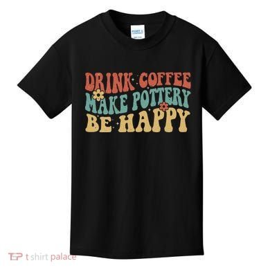 Drink Coffee Make Pottery Be Happy Groovy Pottery Artist Kids T-Shirt