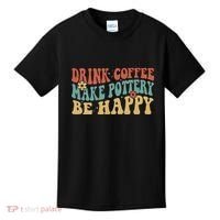 Drink Coffee Make Pottery Be Happy Groovy Pottery Artist Kids T-Shirt thumb 0