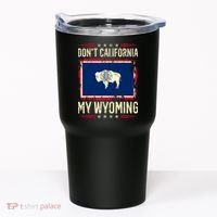 Dont California My Wyoming AntiLiberal Conservative Pride Tumbler thumb 0