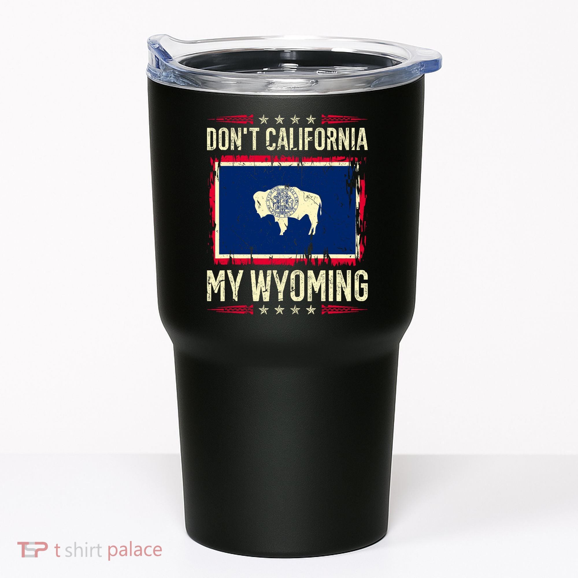Dont California My Wyoming AntiLiberal Conservative Pride Tumbler