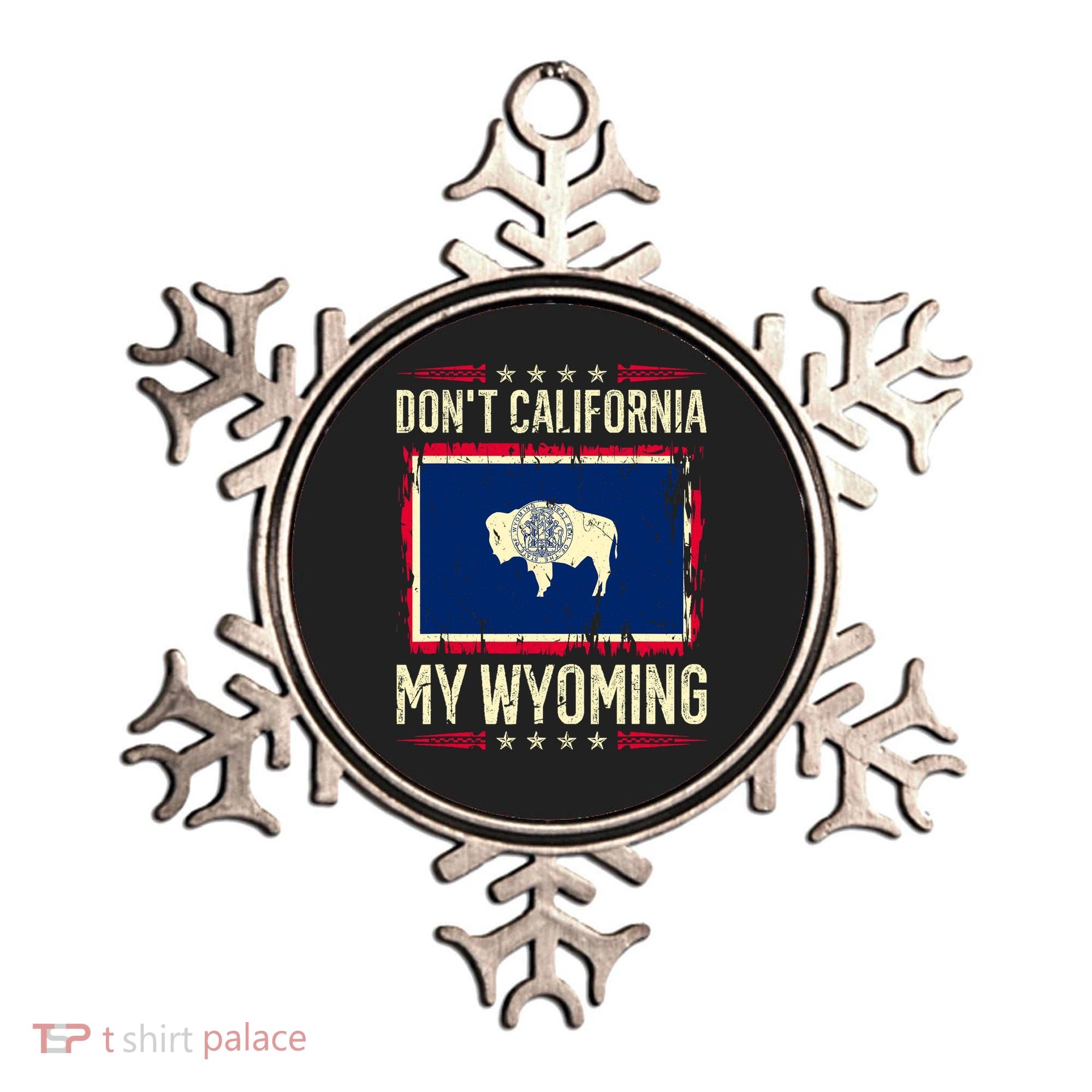 Dont California My Wyoming AntiLiberal Conservative Pride Ornament