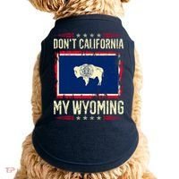 Dont California My Wyoming AntiLiberal Conservative Pride Doggie Tank thumb 0