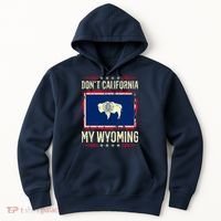 Dont California My Wyoming AntiLiberal Conservative Pride Hoodie thumb 0
