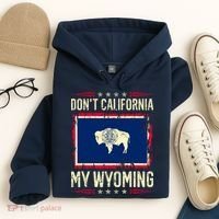 Dont California My Wyoming AntiLiberal Conservative Pride Hoodie thumb 4