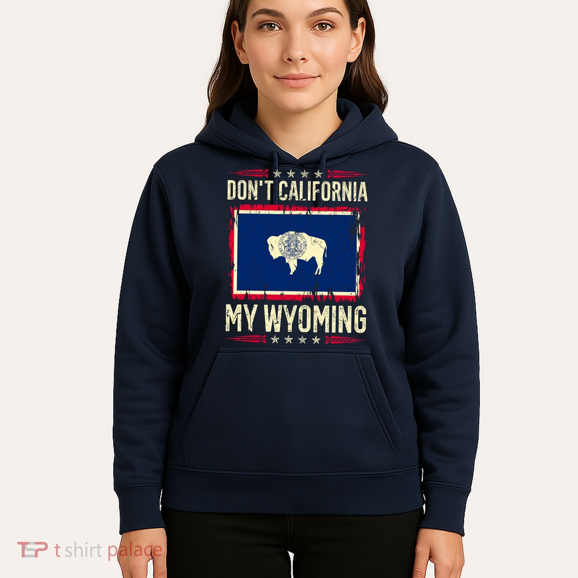 Dont California My Wyoming AntiLiberal Conservative Pride Hoodie