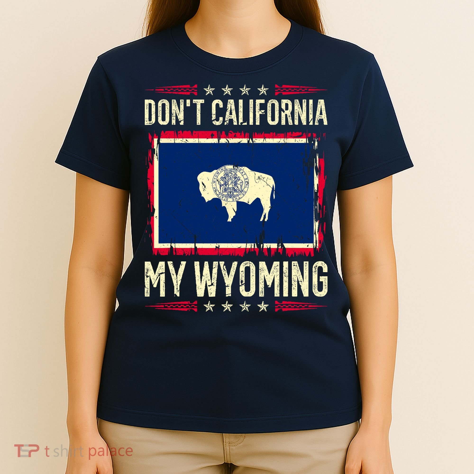 Dont California My Wyoming AntiLiberal Conservative Pride T-Shirt