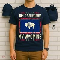 Dont California My Wyoming AntiLiberal Conservative Pride T-Shirt thumb 6