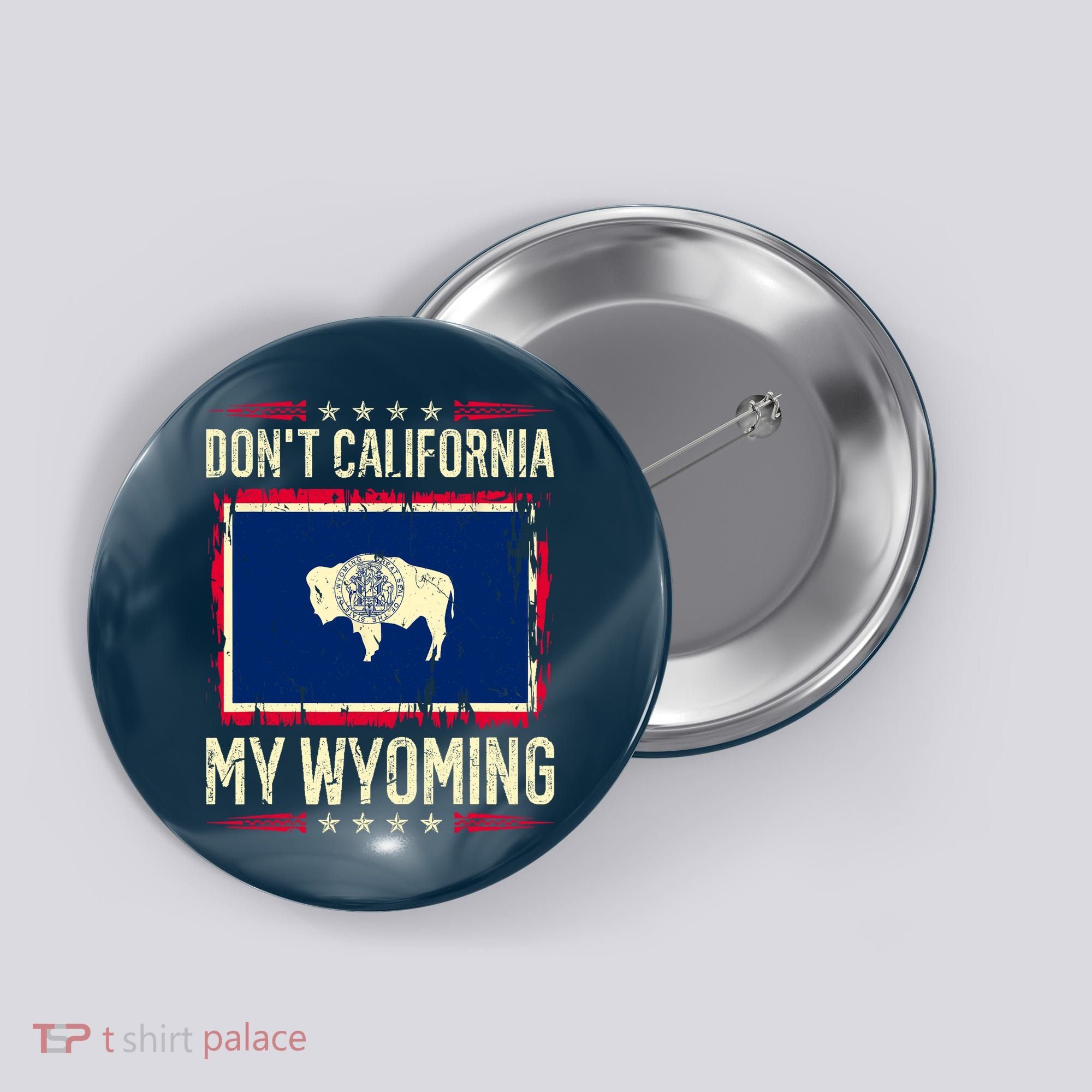 Dont California My Wyoming AntiLiberal Conservative Pride Button