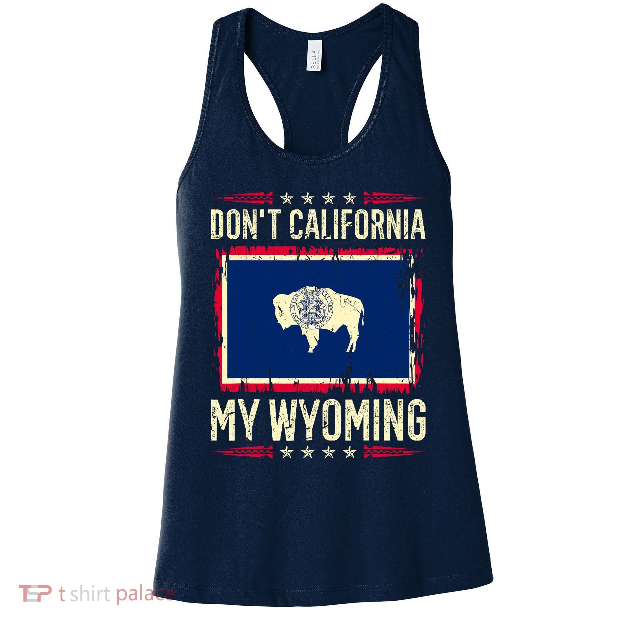 Dont California My Wyoming AntiLiberal Conservative Pride Women's Tank Top