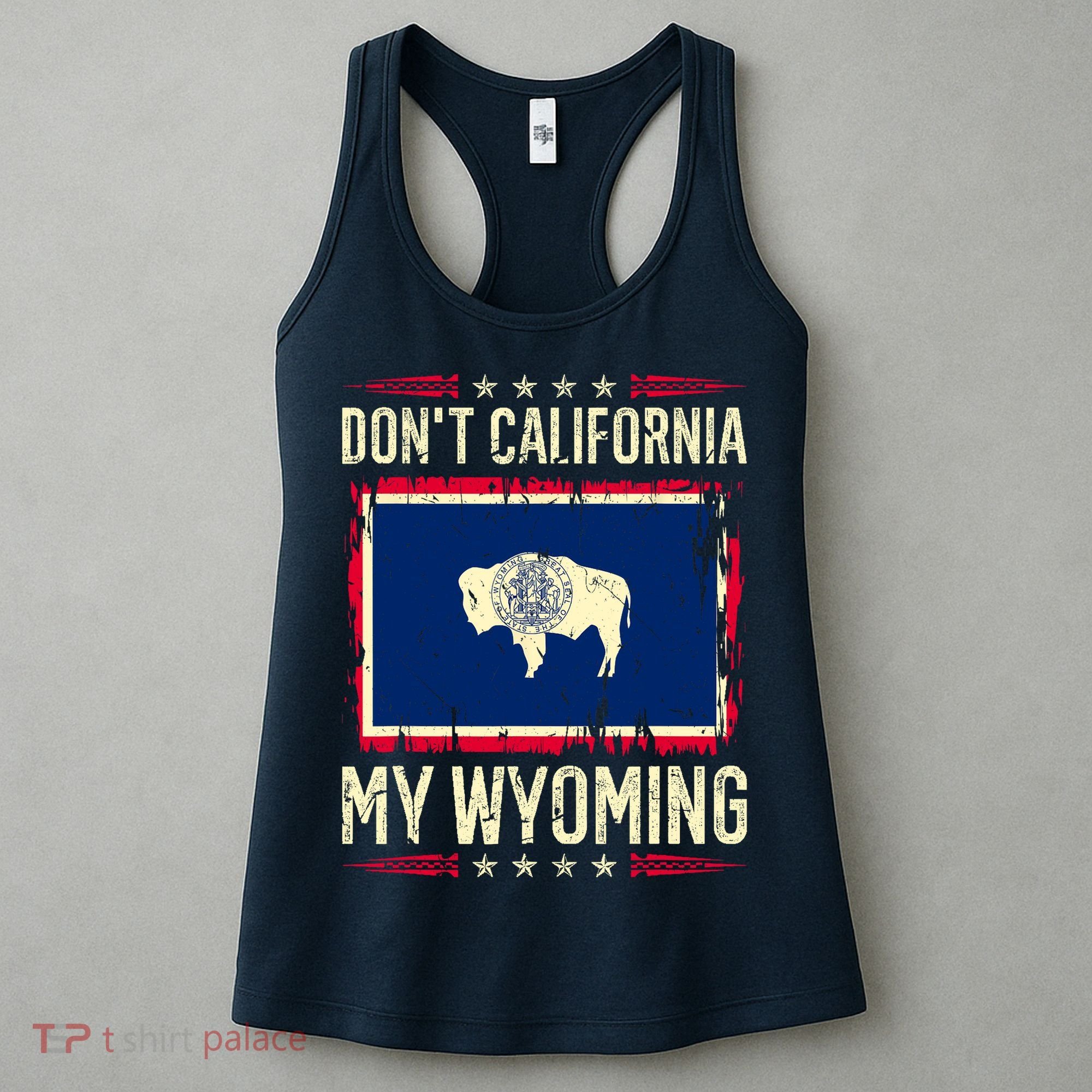 Dont California My Wyoming AntiLiberal Conservative Pride Women's Tank Top