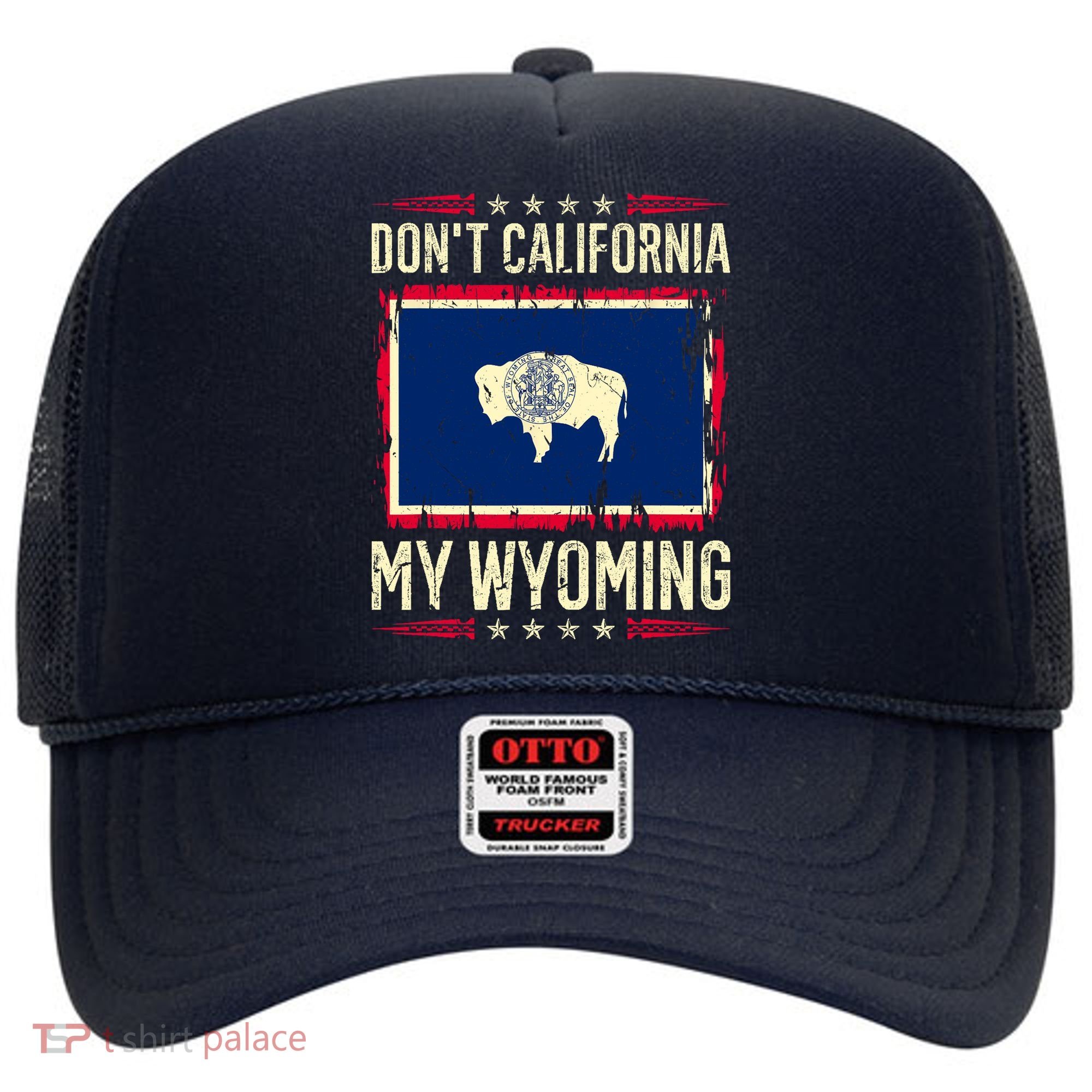 Dont California My Wyoming AntiLiberal Conservative Pride Hat