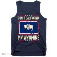 Dont California My Wyoming AntiLiberal Conservative Pride Tank Top thumb 0