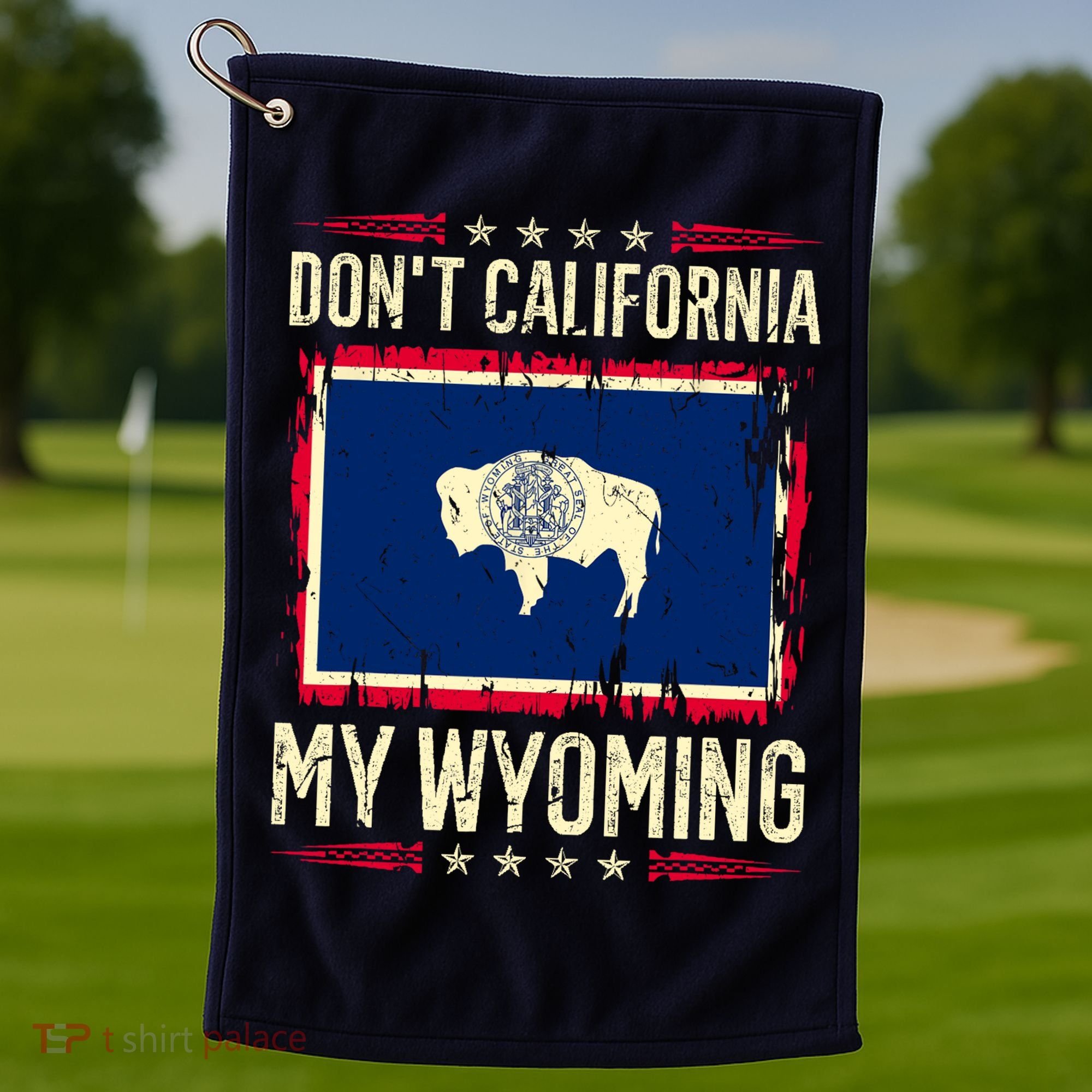 Dont California My Wyoming AntiLiberal Conservative Pride Golf Towel
