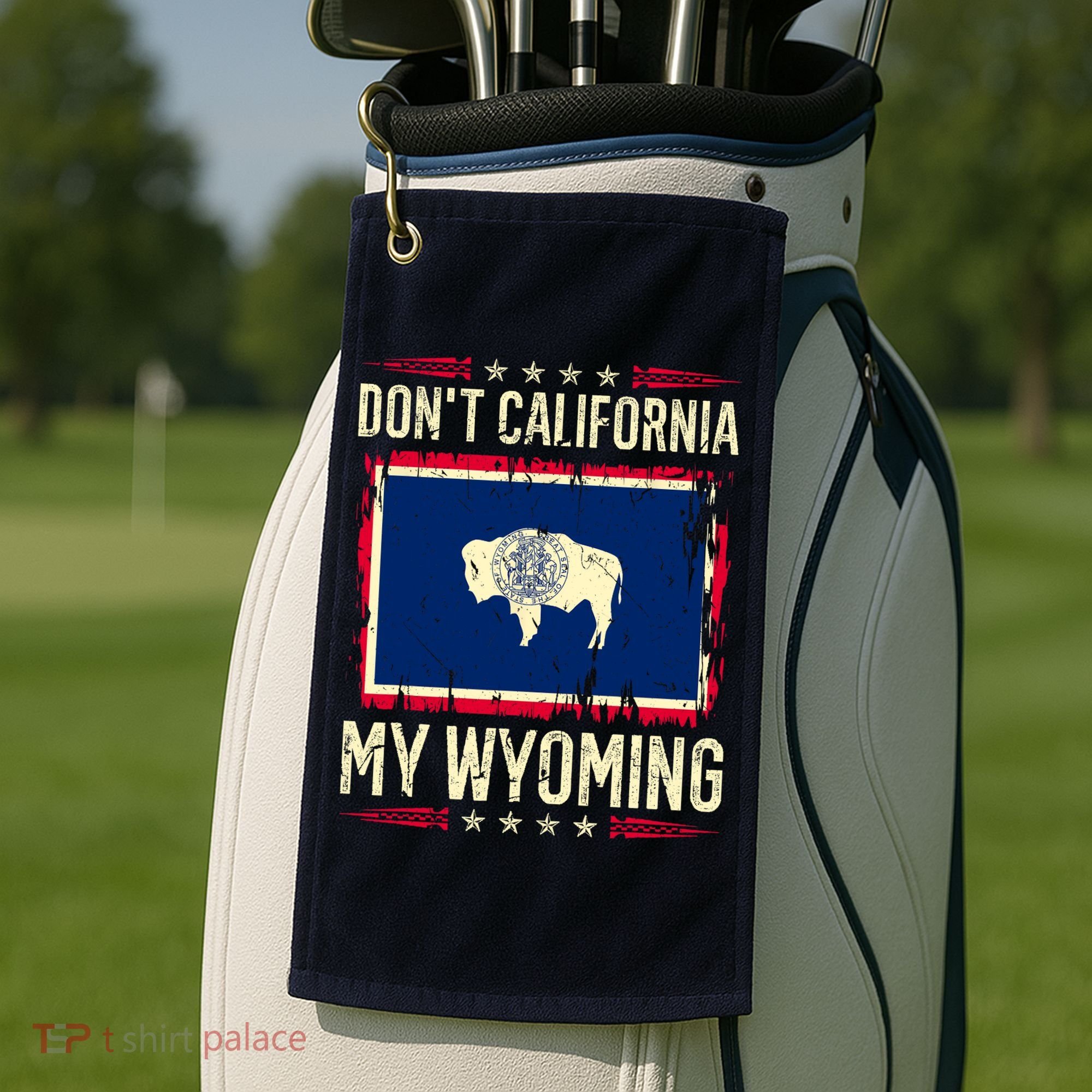 Dont California My Wyoming AntiLiberal Conservative Pride Golf Towel